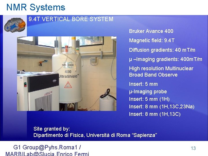 NMR Systems 9. 4 T VERTICAL BORE SYSTEM Bruker Avance 400 Magnetic field: 9.