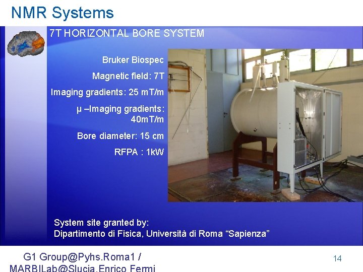 NMR Systems 7 T HORIZONTAL BORE SYSTEM Bruker Biospec Magnetic field: 7 T Imaging