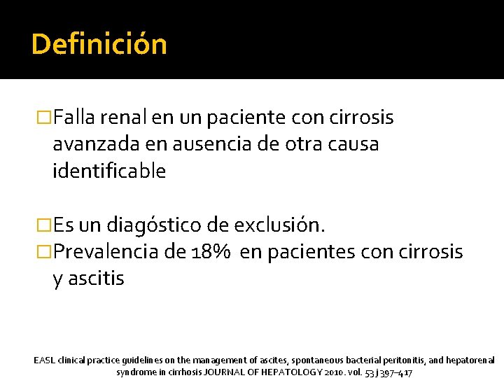 Definición �Falla renal en un paciente con cirrosis avanzada en ausencia de otra causa