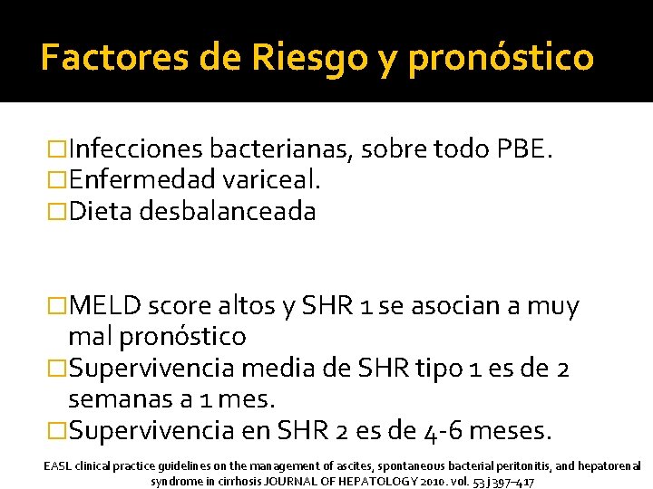 Factores de Riesgo y pronóstico �Infecciones bacterianas, sobre todo PBE. �Enfermedad variceal. �Dieta desbalanceada