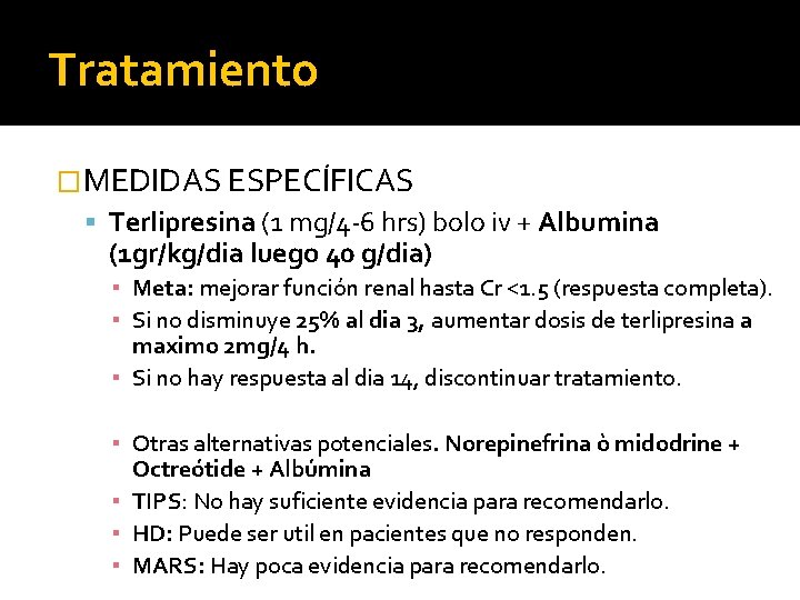 Tratamiento �MEDIDAS ESPECÍFICAS Terlipresina (1 mg/4 -6 hrs) bolo iv + Albumina (1 gr/kg/dia