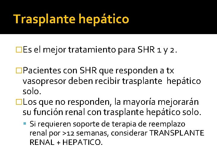 Trasplante hepático �Es el mejor tratamiento para SHR 1 y 2. �Pacientes con SHR