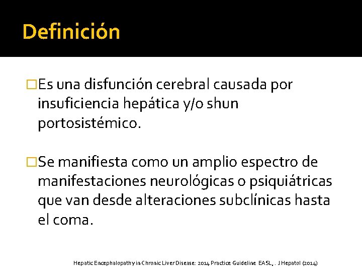 Definición �Es una disfunción cerebral causada por insuficiencia hepática y/o shun portosistémico. �Se manifiesta