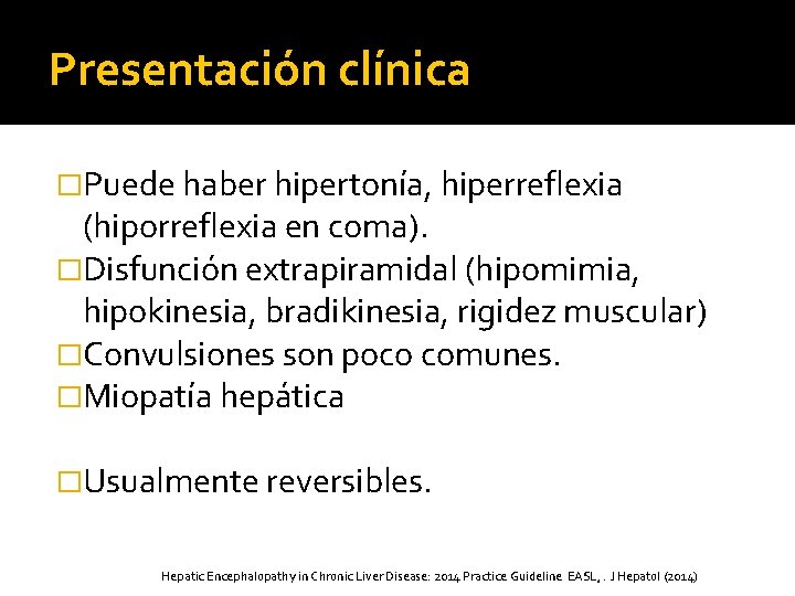 Presentación clínica �Puede haber hipertonía, hiperreflexia (hiporreflexia en coma). �Disfunción extrapiramidal (hipomimia, hipokinesia, bradikinesia,