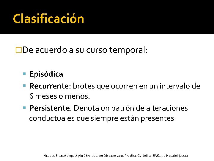 Clasificación �De acuerdo a su curso temporal: Episódica Recurrente: brotes que ocurren en un