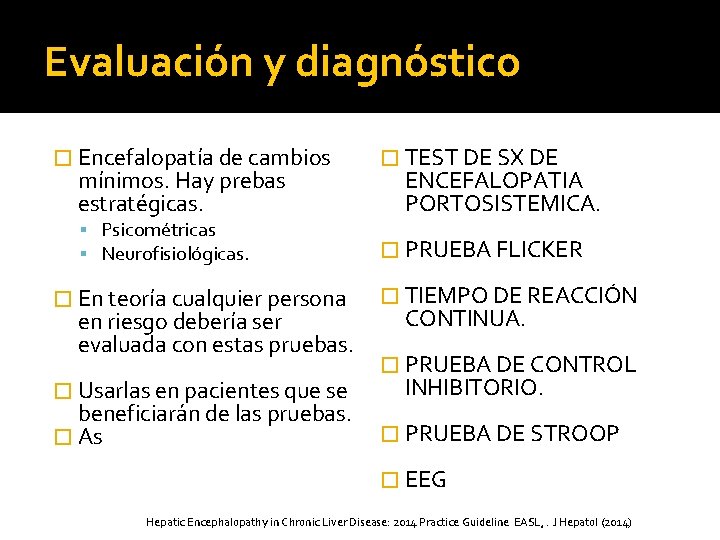 Evaluación y diagnóstico � Encefalopatía de cambios mínimos. Hay prebas estratégicas. Psicométricas Neurofisiológicas. �