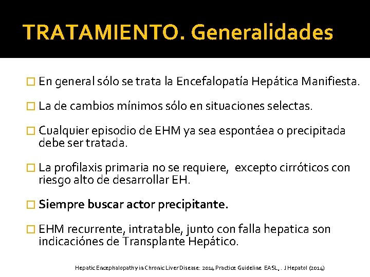 TRATAMIENTO. Generalidades � En general sólo se trata la Encefalopatía Hepática Manifiesta. � La