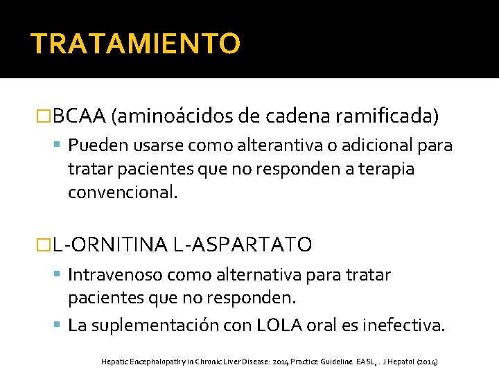 TRATAMIENTO �BCAA (aminoácidos de cadena ramificada) Pueden usarse como alterantiva o adicional para tratar