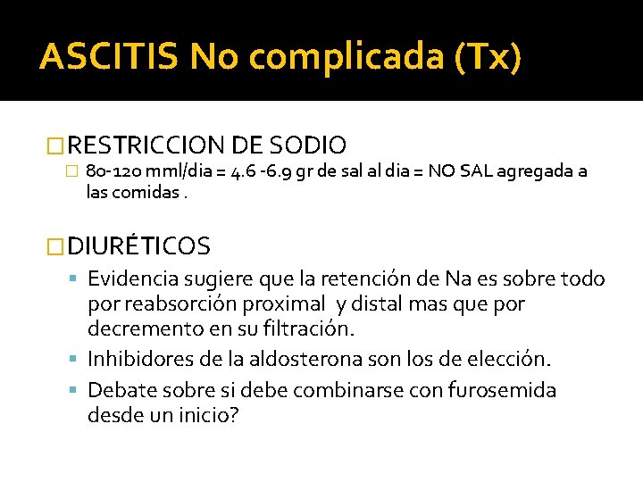 ASCITIS No complicada (Tx) �RESTRICCION DE SODIO � 80 -120 mml/dia = 4. 6