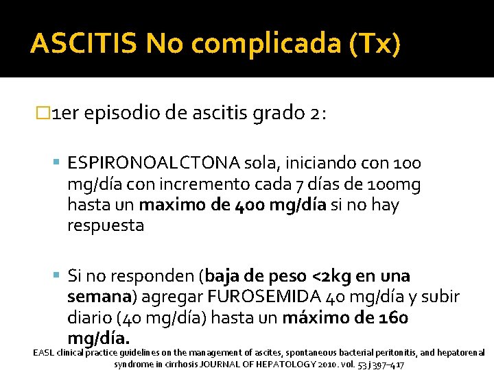 ASCITIS No complicada (Tx) � 1 er episodio de ascitis grado 2: ESPIRONOALCTONA sola,