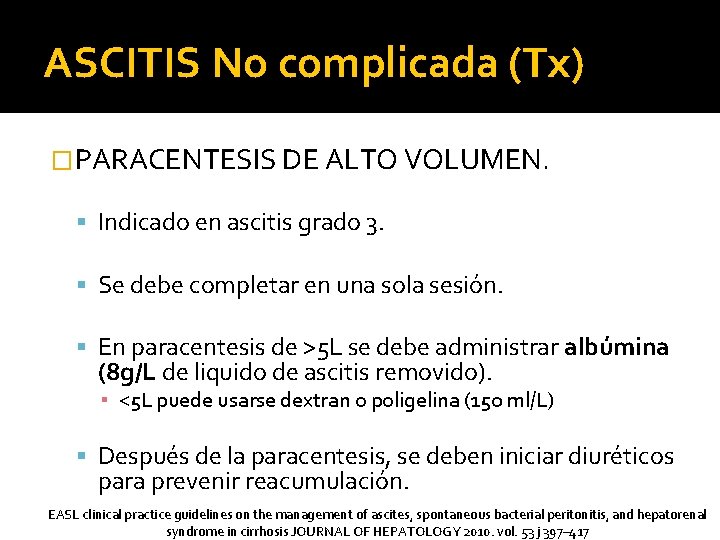 ASCITIS No complicada (Tx) �PARACENTESIS DE ALTO VOLUMEN. Indicado en ascitis grado 3. Se