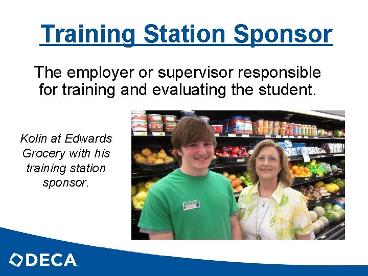 Training Station Sponsor The employer or supervisor responsible for training and evaluating the student.