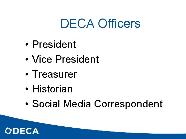 DECA Officers • • • President Vice President Treasurer Historian Social Media Correspondent 