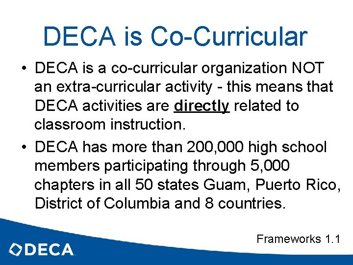 DECA is Co-Curricular • DECA is a co-curricular organization NOT an extra-curricular activity -