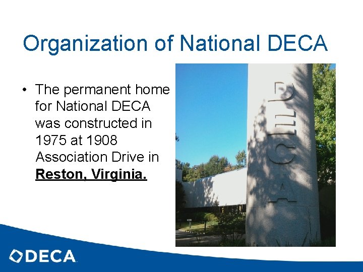 Organization of National DECA • The permanent home for National DECA was constructed in