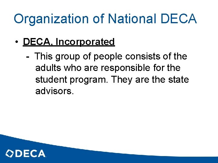 Organization of National DECA • DECA, Incorporated - This group of people consists of
