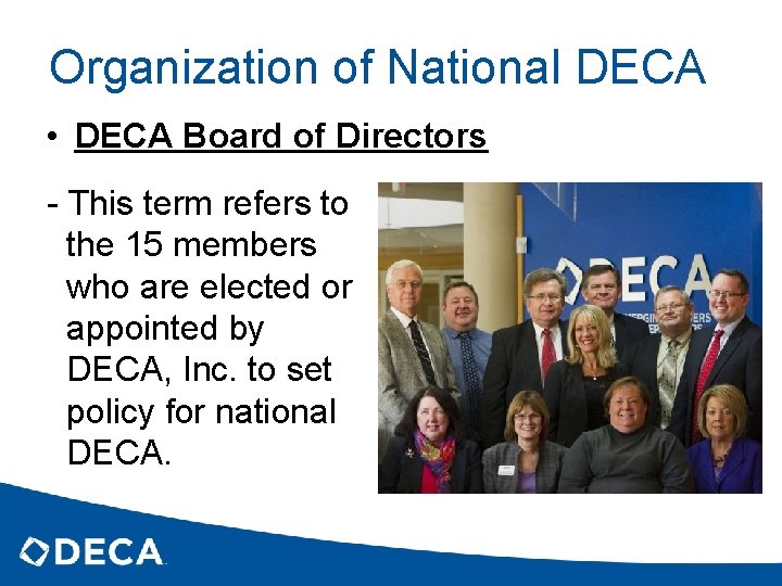 Organization of National DECA • DECA Board of Directors - This term refers to