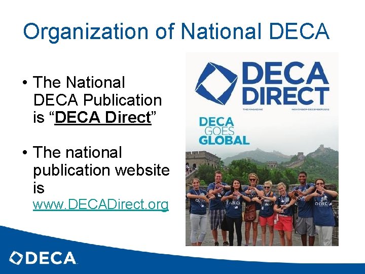 Organization of National DECA • The National DECA Publication is “DECA Direct” • The
