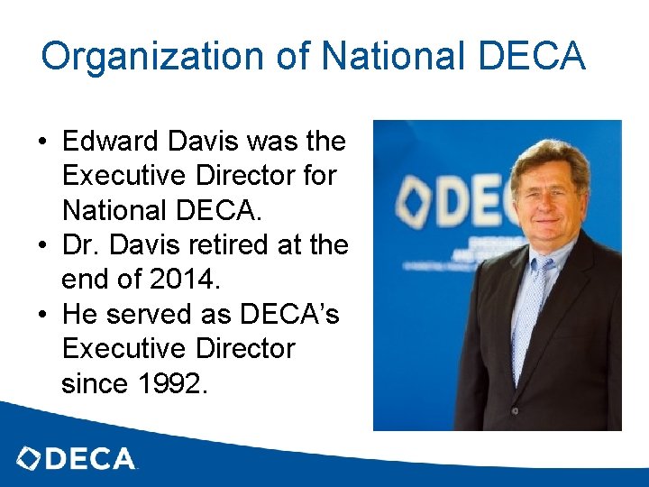 Organization of National DECA • Edward Davis was the Executive Director for National DECA.