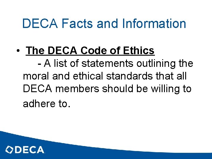 DECA Facts and Information • The DECA Code of Ethics - A list of
