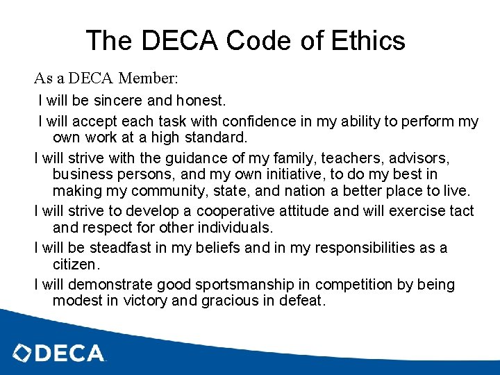 The DECA Code of Ethics As a DECA Member: I will be sincere and