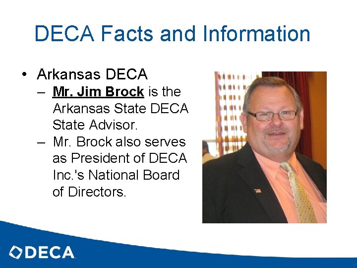 DECA Facts and Information • Arkansas DECA – Mr. Jim Brock is the Arkansas