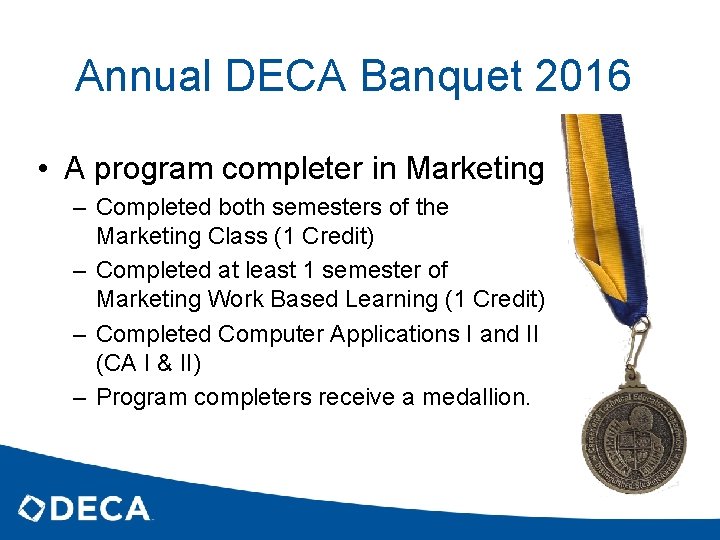 Annual DECA Banquet 2016 • A program completer in Marketing – Completed both semesters