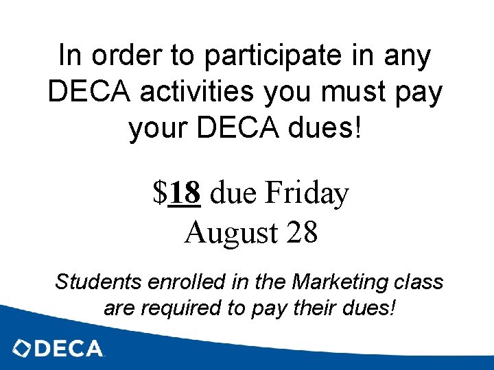 In order to participate in any DECA activities you must pay your DECA dues!