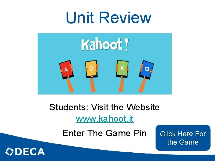 Unit Review Students: Visit the Website www. kahoot. it Enter The Game Pin Click