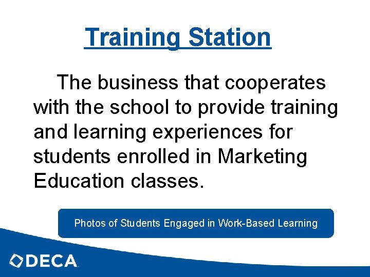 Training Station The business that cooperates with the school to provide training and learning