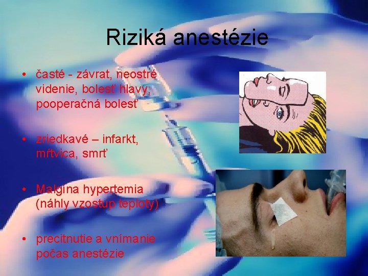 Riziká anestézie • časté - závrat, neostré videnie, bolesť hlavy, pooperačná bolesť • zriedkavé