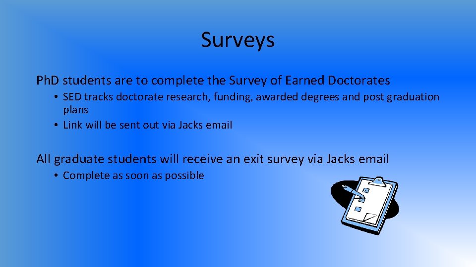 Surveys Ph. D students are to complete the Survey of Earned Doctorates • SED