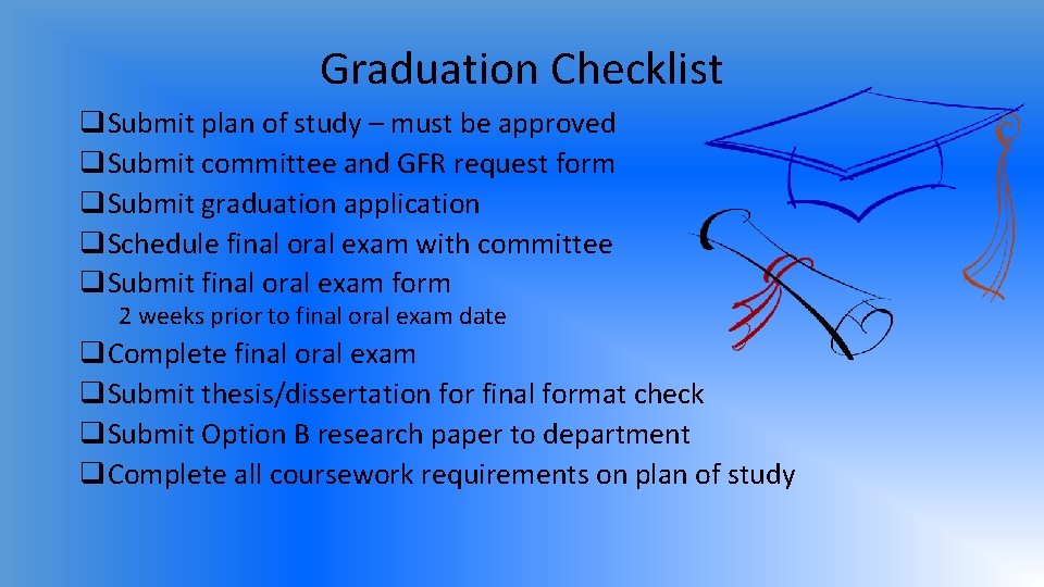 Graduation Checklist q. Submit plan of study – must be approved q. Submit committee