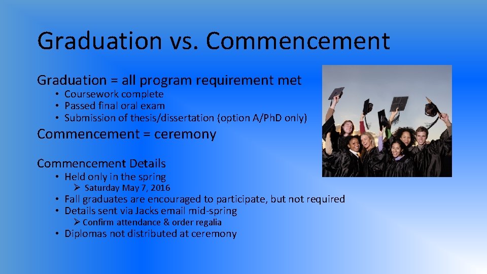 Graduation vs. Commencement Graduation = all program requirement met • Coursework complete • Passed