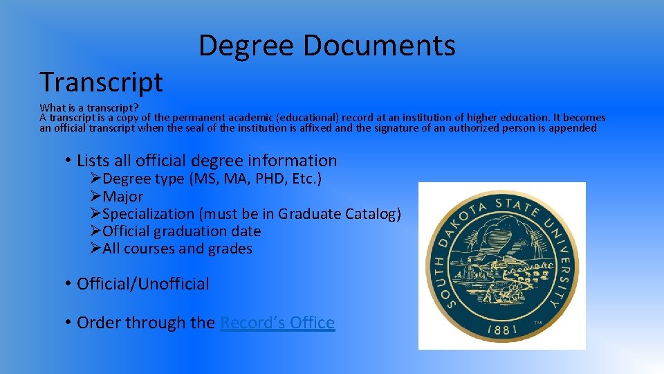 Transcript Degree Documents What is a transcript? A transcript is a copy of the