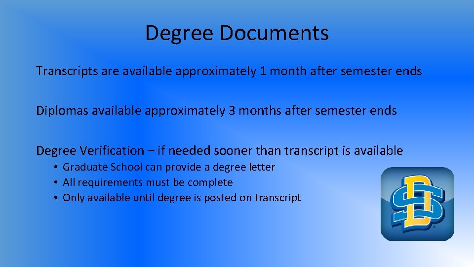 Degree Documents Transcripts are available approximately 1 month after semester ends Diplomas available approximately