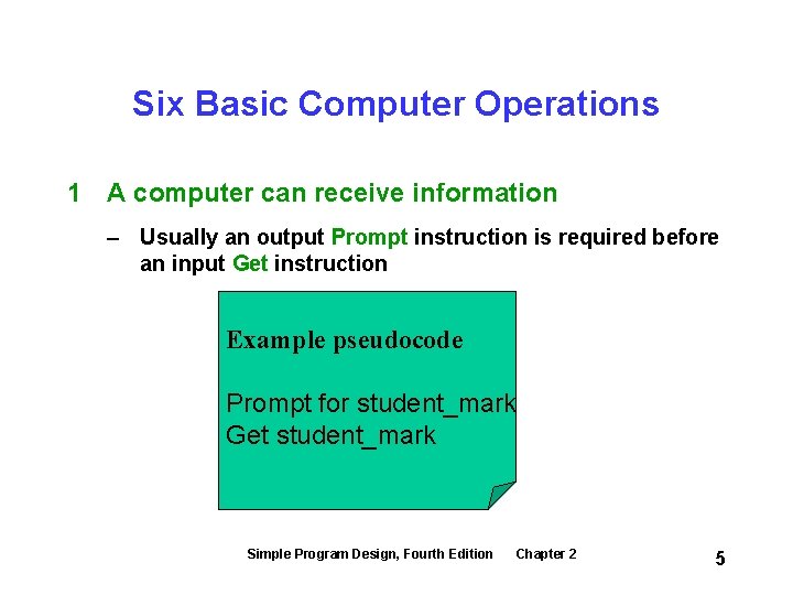 Six Basic Computer Operations 1 A computer can receive information – Usually an output