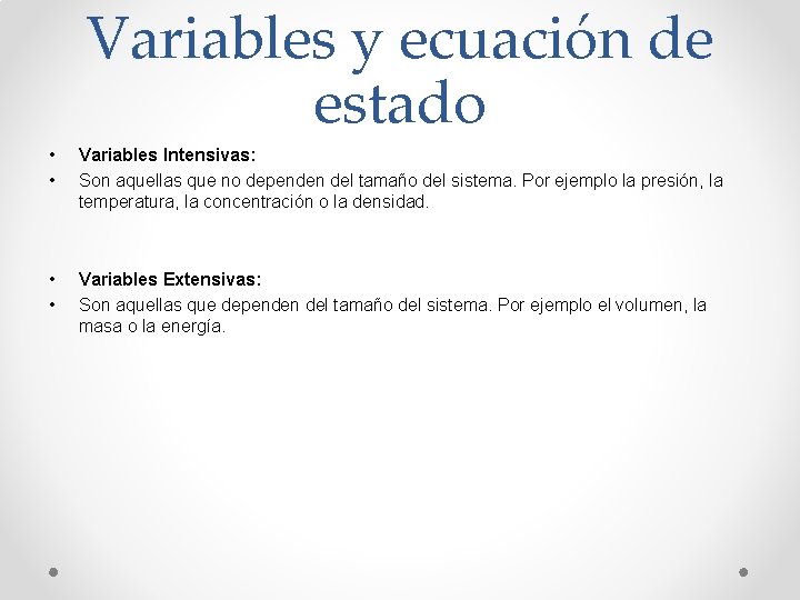 Variables y ecuación de estado • • Variables Intensivas: Son aquellas que no dependen