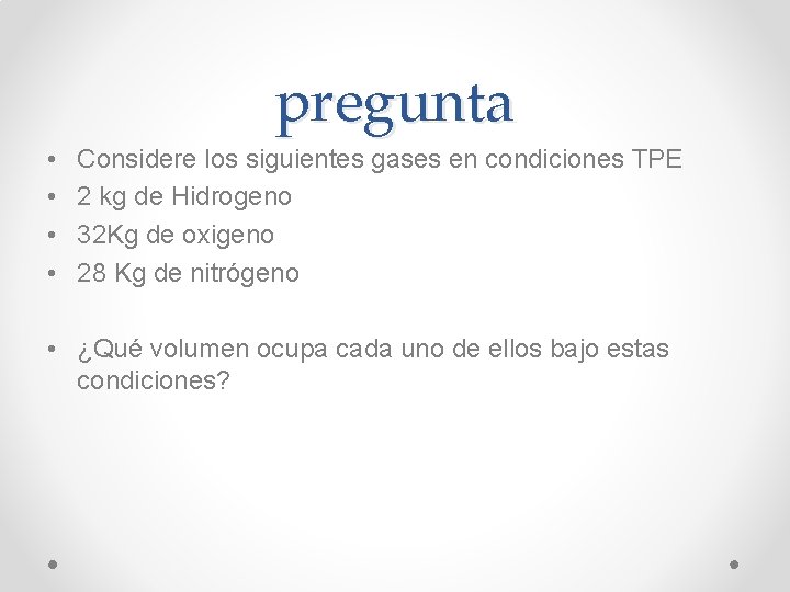 pregunta • • Considere los siguientes gases en condiciones TPE 2 kg de Hidrogeno pregunta • • Considere los siguientes gases en condiciones TPE 2 kg de Hidrogeno