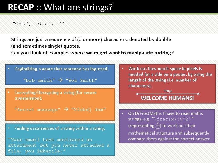 RECAP : : What are strings? “Cat”, ‘dog’, “” Strings are just a sequence