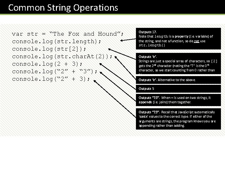 Common String Operations var str = “The Fox and Hound”; console. log(str. length); console.