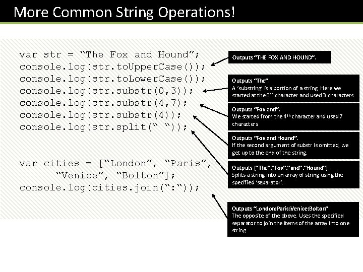 More Common String Operations! var str = “The Fox and Hound”; console. log(str. to.