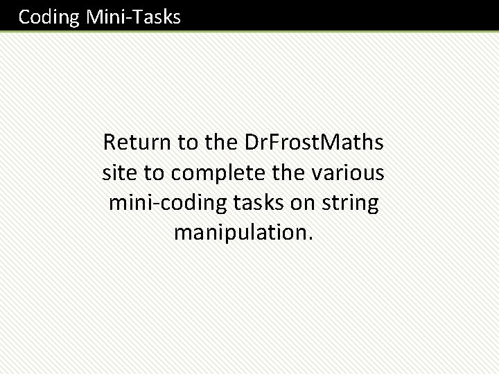 Coding Mini-Tasks Return to the Dr. Frost. Maths site to complete the various mini-coding