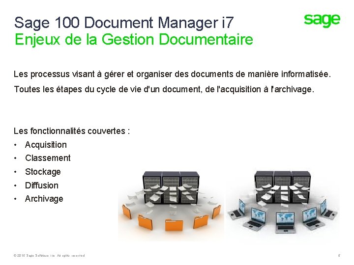 Sage 100 Document Manager i 7 Enjeux de la Gestion Documentaire Les processus visant Sage 100 Document Manager i 7 Enjeux de la Gestion Documentaire Les processus visant