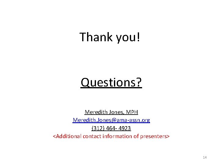 Thank you! Questions? Meredith Jones, MPH Meredith. Jones@ama-assn. org (312) 464 - 4923 <Additional