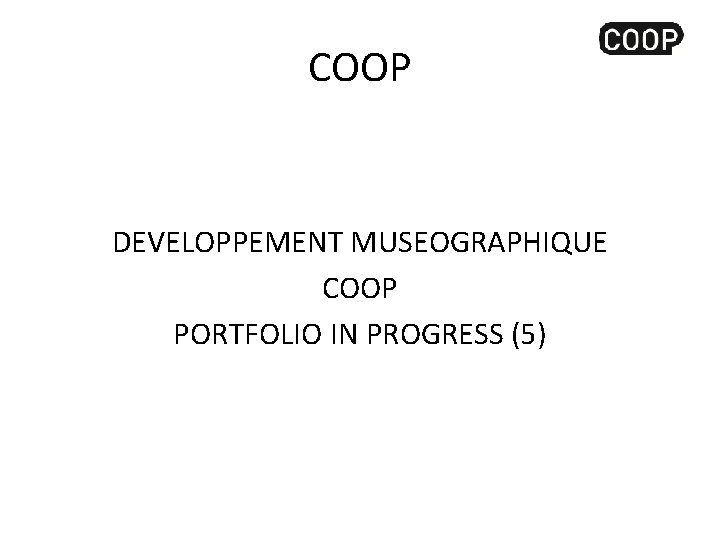 COOP DEVELOPPEMENT MUSEOGRAPHIQUE COOP PORTFOLIO IN PROGRESS (5) 