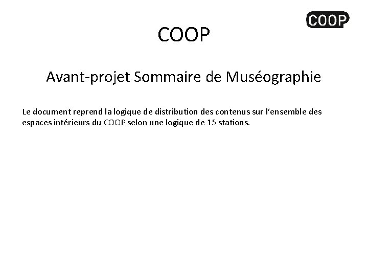 COOP Avant-projet Sommaire de Muséographie Le document reprend la logique de distribution des contenus