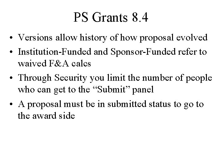 PS Grants 8. 4 • Versions allow history of how proposal evolved • Institution-Funded