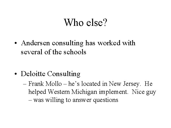 Who else? • Andersen consulting has worked with several of the schools • Deloitte