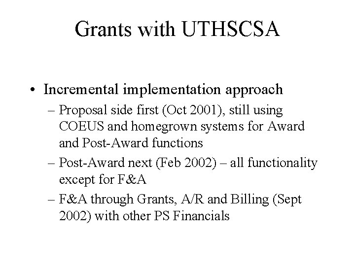 Grants with UTHSCSA • Incremental implementation approach – Proposal side first (Oct 2001), still